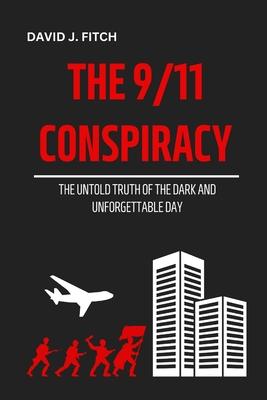 The 9/11 Conspiracy: The Untold Truth of the Dark And Unforgettable Day