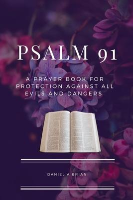 Psalm 91: A Prayer Book for Protection against all Evils and Dangers