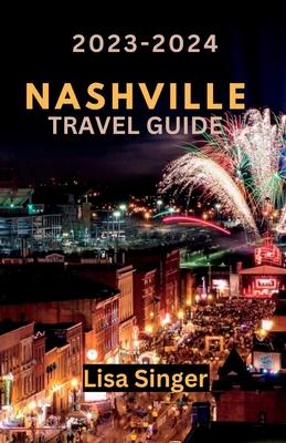 Nashville Travel Guide 2023-2024: Embark on a Journey through Music, Cuisine, and Local Wonders