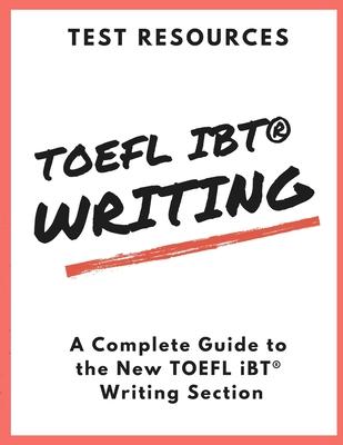 The Test Resources Guide to the New TOEFL iBT(R) Writing Section