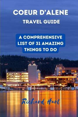 Coeur d'Alene Travel Guide: A comprehensive list of 31 amazing things to do