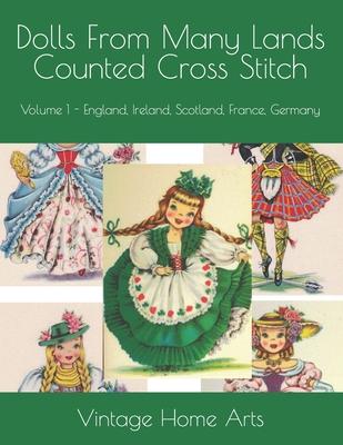 Dolls From Many Lands Counted Cross Stitch: Volume 1 - England, Ireland, Scotland, France, Germany