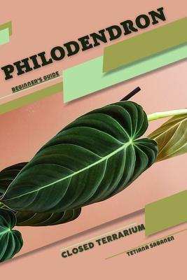 Philodendron: Closed terrarium, Beginner's Guide