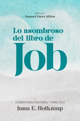 Lo asombroso del libro de Job: Comentario pastoral y prctico