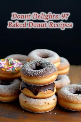 Donut Delights: 97 Baked Donut Recipes