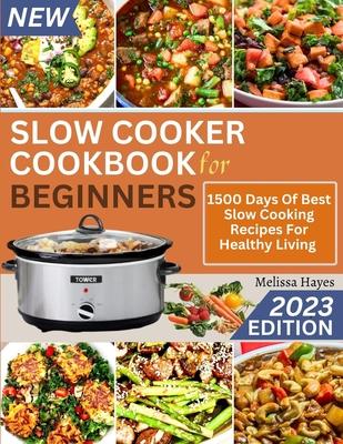 Slow Cooker Cookbook for Beginners: 1500 Days Of Best Slow Cooking Recipes For Healthy Living