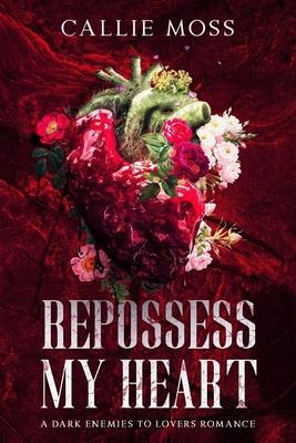 Repossess My Heart: A Dark Enemies to Lovers Romance