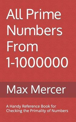 All Prime Numbers From 1-1000000: A Handy Reference Book For Checking the Primality of Numbers