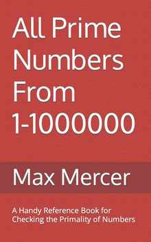 All Prime Numbers From 1-1000000: A Handy Reference Book For Checking the Primality of Numbers