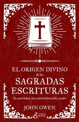 El origen divino de las Sagradas Escrituras: Su autoridad, luz autoevidenciable y poder Subscription