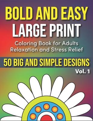 Bold and Easy Large Print Coloring Book for Adults Relaxation and Stress Relief Vol. 1: 50 Simple and Big Designs for Seniors, Beginners, and Adults t Subscription