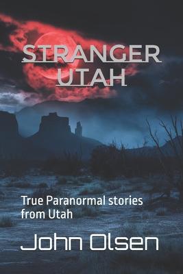 Stranger Utah: True Paranormal stories from Utah