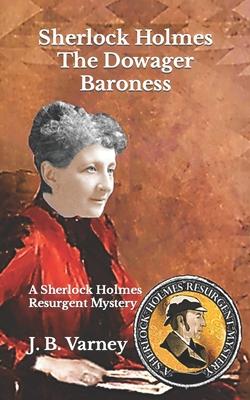 Sherlock Holmes The Dowager Baroness: A Sherlock Holmes Resurgent Mystery