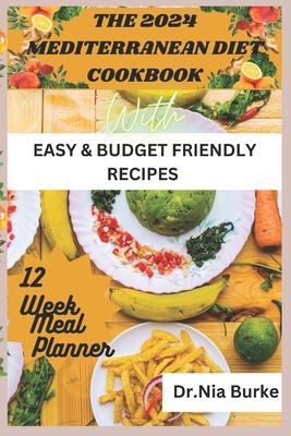 The 2024 Mediterranean Diet Cookbook: With Easy and Budget Friendly Recipes