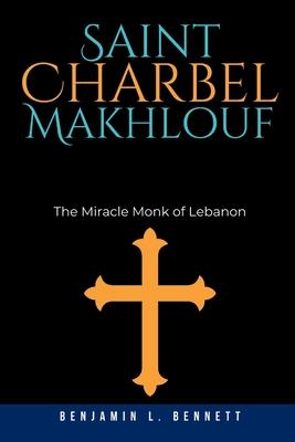 Saint Charbel Makhlouf: The Miracle Monk of Lebanon