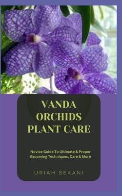 Vanda Orchids Plant Care: Novice Guide To Ultimate & Proper Grooming Techniques, Care & More