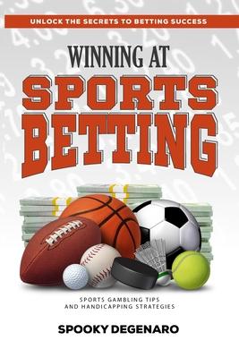 Winning at Sports Betting: Sports Gambling Tips and Handicapping Strategies