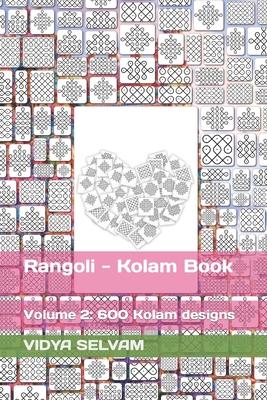 Rangoli - Kolam Book: Volume 2: 600 Kolam designs