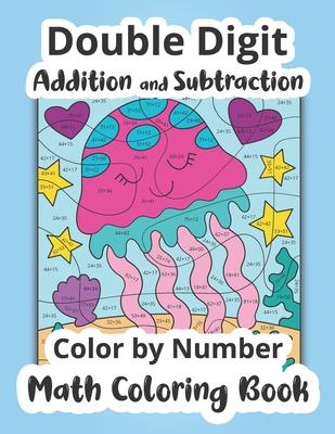 Double Digit Addition and Subtraction Color by Number Math Coloring Book