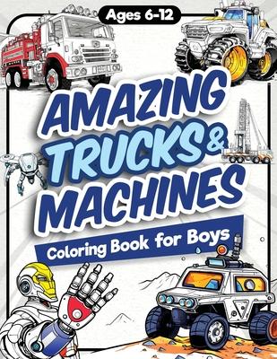 Amazing Trucks and Machines Coloring Book for Boys: Over 40 Coloring Activity featuring Monster Trucks, Semis, Trailers, Seeders, Tractors, and much m Subscription