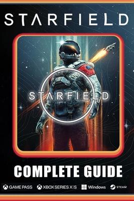 Starfield Complete Guide: Best Tips and Cheats, Walkthrough, Strategies (100% Helpful/ 100% Guide)