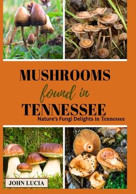 Mushrooms Found in Tennessee: Nature's Fungi Delights in Tennessee