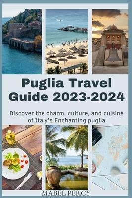 Puglia Travel Guide 2023-2024: Discover the charm, culture, and cuisine of Italy's Enchanting puglia