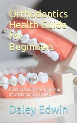 Orthodontics Health Guide for Beginners: Understanding the Importance of Orthodontics Health Subscription