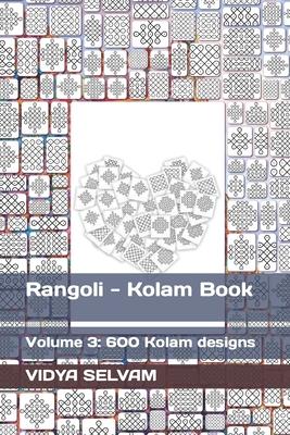 Rangoli - Kolam Book: Volume 3: 600 Kolam designs