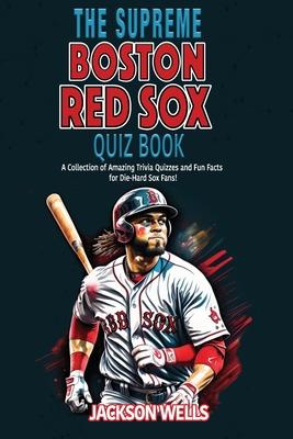 Boston Red Sox: The Supreme Quiz and Trivia Book: Prove your part of the Red Sox Nation Subscription