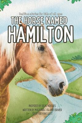 The Horse Named Hamilton: Inspired by true stories of Mackinac Island Horses