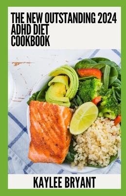 The New Outstanding 2024 ADHD Cookbook: Essential Guide With Healthy Recipes