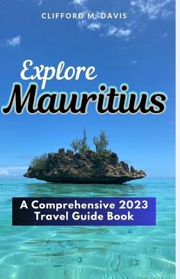 Explore Mauritius: A Comprehensive 2023 Travel Guide Book