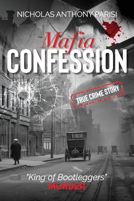 Mafia Confession: "King of Bootleggers" Murder (True Crime; Prohibition Mob War and Trial)