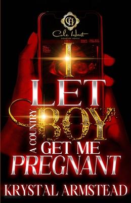 I Let A Country Boy Get Me Pregnant: An African American Romance