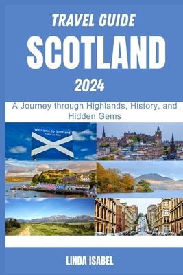 Travel Guide To Scotland 2024: A Journ&#1077;y through Highlands, History, and Hidd&#1077;n G&#1077;ms