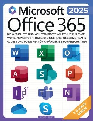 Microsoft Office 365 fr Anfnger: Die aktuellste und vollstndigste Anleitung fr Excel, Word, PowerPoint, Outlook, OneNote, OneDrive, Teams, Access