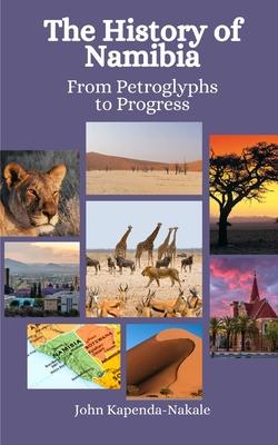 The History of Namibia: From Petroglyphs to Progress