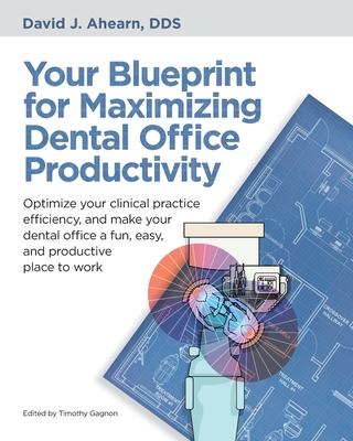 Your Blueprint for Maximizing Dental Office Productivity: Optimize your clinical practice efficiency, and make your dental office a fun, easy, and pro Subscription