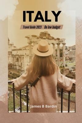 Italy: Travel Guide 2023 on low budget