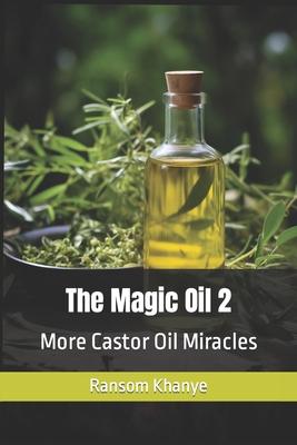 The Magic Oil 2: More Castor Oil Miracles