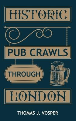 Historic Pub Crawls through London: 13 Guided walks around London's iconic pubs and landmarks