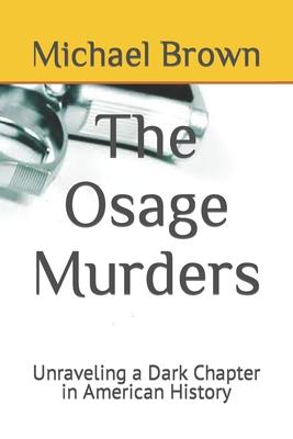 The Osage Murders: Unraveling a Dark Chapter in American History