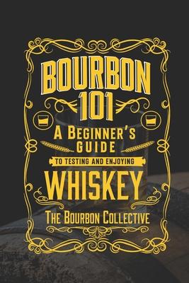 Bourbon 101: A Beginner's Guide to Tasting and Enjoying Whiskey with The Bourbon Collective