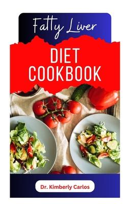 Fatty Liver Diet Cookbook: Delicious Recipes to Cleanse Your Liver and Prevent Diseases