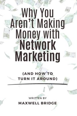 Why You Aren't Making Money with Network Marketing (And How to Turn It Around)