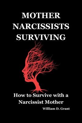 Mother Narcissists Surviving: How to Survive with a Narcissist Mother