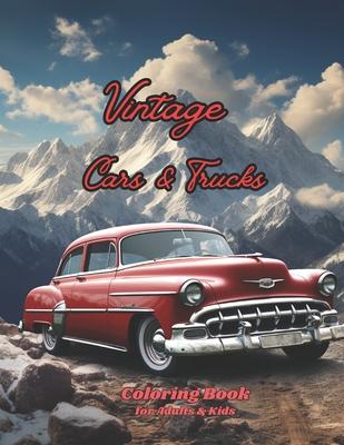 Vintage Cars & Trucks Coloring Book for Adults & Kids: Dive into the World of Muscle Cars, Pickups, and Charming Trucks, 40s 50s 60s and 70s Intricate