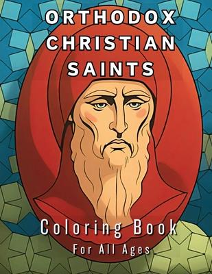 Orthodox Christian Saints - Coloring Book For All Ages: Exploring Faith Through Color