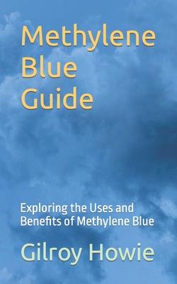 Methylene Blue Guide: Exploring the Uses and Benefits of Methylene Blue